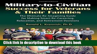 Read Military-to-Civilian Success for Veterans and Their Families: The Ultimate Re-Imagining Guide