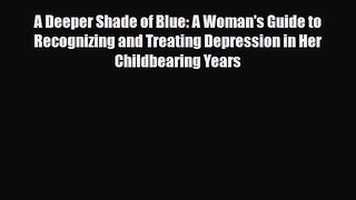 Read A Deeper Shade of Blue: A Woman's Guide to Recognizing and Treating Depression in Her