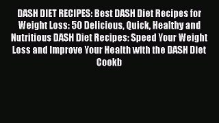 Read DASH DIET RECIPES: Best DASH Diet Recipes for Weight Loss: 50 Delicious Quick Healthy