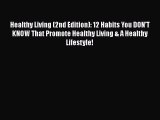 Read Healthy Living (2nd Edition): 12 Habits You DON'T KNOW That Promote Healthy Living & A