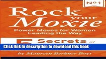 PDF 5 Secrets of Women Who Have Made It to the Top (Rock Your Moxie: Power Moves for Women Leading