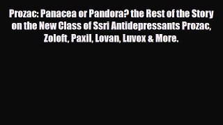 Read Prozac: Panacea or Pandora? the Rest of the Story on the New Class of Ssri Antidepressants