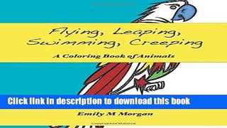 Download Flying, Leaping, Swimming, Creeping: A Coloring Book of Animals : A Coloring Book (The