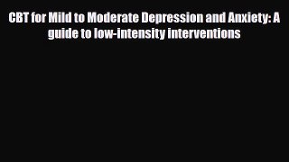 Read CBT for Mild to Moderate Depression and Anxiety: A guide to low-intensity interventions