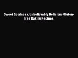 Read Sweet Goodness: Unbelievably Delicious Gluten-free Baking Recipes Ebook Free