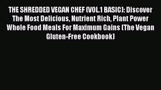 Read THE SHREDDED VEGAN CHEF (VOL.1 BASIC): Discover The Most Delicious Nutrient Rich Plant