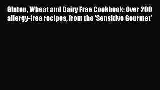 Read Gluten Wheat and Dairy Free Cookbook: Over 200 allergy-free recipes from the 'Sensitive