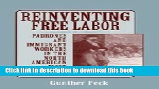Read Reinventing Free Labor: Padrones and Immigrant Workers in the North American West, 1880-1930