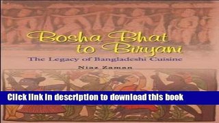 Download Bosha Bhat to Biryani: The Legacy of Bangladeshi Cuisine  PDF Free