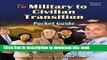 Read The Military-to-Civilian Transition Pocket Guide: The Veteran s Guide to Finding Great Jobs