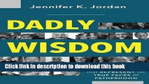 Read Dadly Wisdom: Untold Stories that Represent the True Faces of Fatherhood  Ebook Free