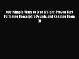 Read 1001 Simple Ways to Lose Weight: Proven Tips Forlosing Those Extra Pounds and Keeping