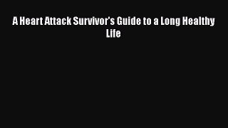 Download A Heart Attack Survivor's Guide to a Long Healthy Life Ebook Free