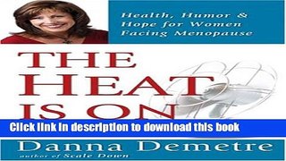 Read The Heat Is On: Health, Humor   Hope for Women Facing Menopause  PDF Online