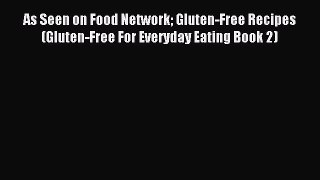 Download As Seen on Food Network Gluten-Free Recipes (Gluten-Free For Everyday Eating Book
