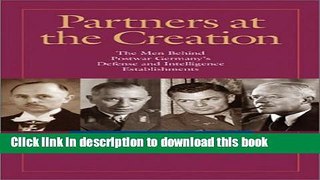 Read Partners at the Creation: The Men Behind Postwar Germany s Defense and Intelligence