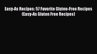 Read Easy-As Recipes: 57 Favorite Gluten-Free Recipes (Easy-As Gluten Free Recipes) Ebook Free