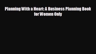 different  Planning With a Heart: A Business Planning Book for Women Only