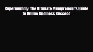 there is Supermummy: The Ultimate Mumpreneur's Guide to Online Business Success