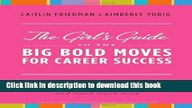 PDF The Girl s Guide to the Big Bold Moves for Career Success: How to Build Confidence, Conquer