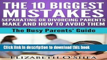 Read The 10 biggest Mistakes  Separating or Divorcing Parents Make  And How to Avoid Them (The
