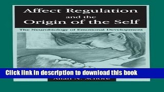 Read Book Affect Regulation and the Origin of the Self: The Neurobiology of Emotional Development