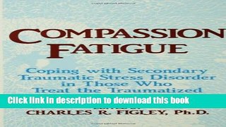 Read Book Compassion Fatigue: Coping With Secondary Traumatic Stress Disorder In Those Who Treat