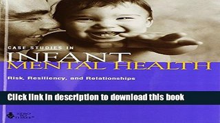 Read Book Case Studies in Infant Mental Health: Risk, Resiliency, and Relationships PDF Free