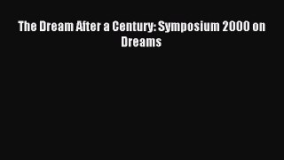 Download The Dream After a Century: Symposium 2000 on Dreams PDF Full Ebook