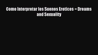 Read Como Interpretar los Suenos Eroticos = Dreams and Sexuality PDF Online