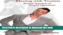 Download Messing With Tourists: Stupid Answers To Stupid Questions  Ebook Free