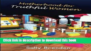 Read Motherhood for Truthful Women  Ebook Free