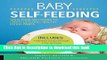 Read Baby Self-Feeding: Solid Food Solutions to Create Lifelong, Healthy Eating Habits (Holistic