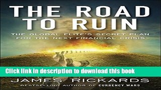 Read The Road to Ruin: The Global Elite s Secret Plan for the Next Financial Crisis  PDF Free