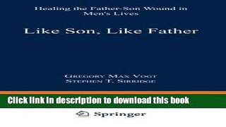 Read Like Son, Like Father: Healing the Father-Son Wound in Men s Lives  Ebook Free
