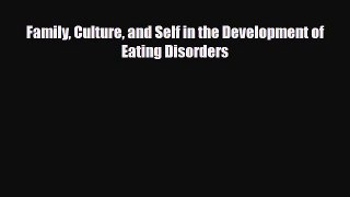 Download Family Culture and Self in the Development of Eating Disorders PDF Online