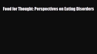 Download Food for Thought: Perspectives on Eating Disorders PDF Online