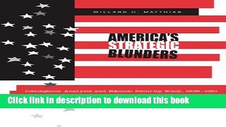 Read America s Strategic Blunders: Intelligence Analysis and National Security Policy, 1936-1991