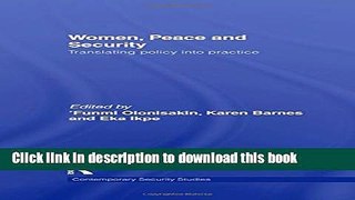 Download Women, Peace and Security: Translating Policy into Practice (Contemporary Security