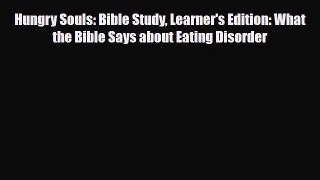 Read Hungry Souls: Bible Study Learner's Edition: What the Bible Says about Eating Disorder