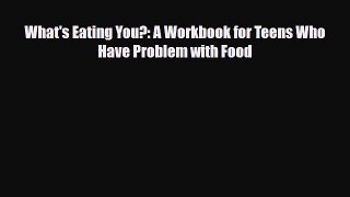 Download What's Eating You?: A Workbook for Teens Who Have Problem with Food PDF Full Ebook