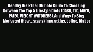 Read Healthy Diet: The Ultimate Guide To Choosing Between The Top 5 Lifestyle Diets (DASH TLC