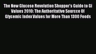 Read The New Glucose Revolution Shopper's Guide to Gi Values 2010: The Authoritative Sourcce