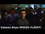 Salman Khan Misses Flight | Mumbai Airport