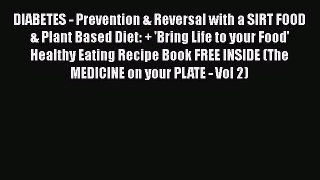 Read DIABETES - Prevention & Reversal with a SIRT FOOD & Plant Based Diet: + 'Bring Life to