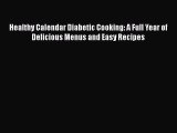 Read Healthy Calendar Diabetic Cooking: A Full Year of Delicious Menus and Easy Recipes PDF
