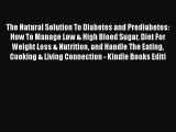 Read The Natural Solution To Diabetes and Prediabetes: How To Manage Low & High Blood Sugar