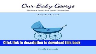 Read Our Baby George, The Story of George s First Year and Fabulous Firsts: A Keepsake Baby