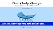 Read Our Baby George, The Story of George s First Year and Fabulous Firsts: A Keepsake Baby