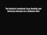 Read The Diabetic Cookbook: Easy Healthy and Delicious Recipes for a Diabetes Diet Ebook Free